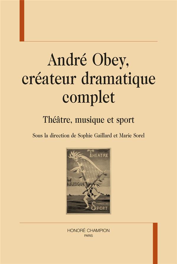 ANDRE OBEY, CREATEUR DRAMATIQUE COMPLET