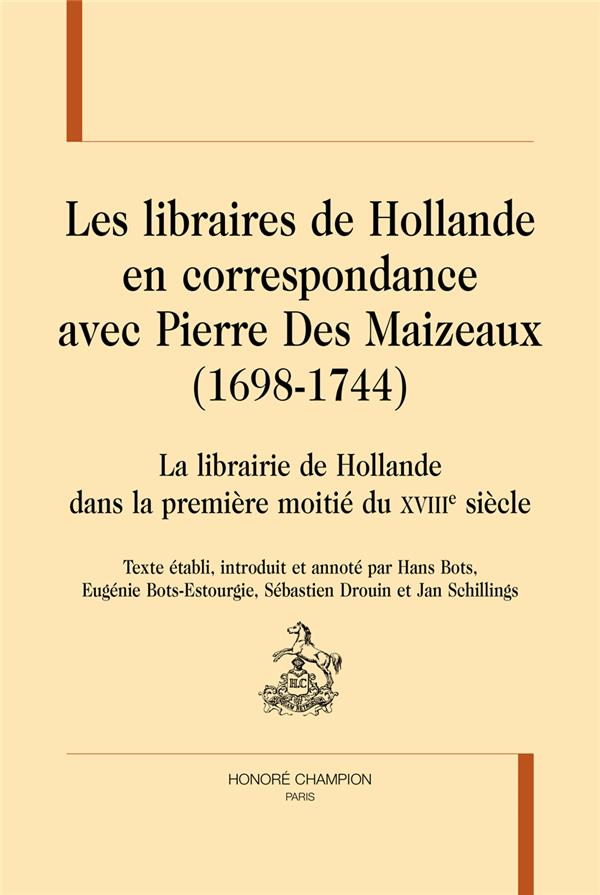 LES LIBRAIRES DE HOLLANDE EN CORRESPONDANCE AVEC PIERRE DES MAIZEAUX DE 1698 A 1744