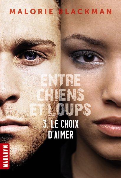ENTRE CHIENS ET LOUPS, TOME 03 - LE CHOIX D'AIMER