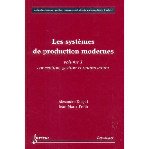 LES SYSTEMES DE PRODUCTION MODERNES VOL. 1 : CONCEPTION, GESTION ET OPTIMISATION