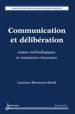 COMMUNICATION ET DELIBERATION : ENJEUX TECHNOLOGIQUES ET MUTATIONS CITOYENNES