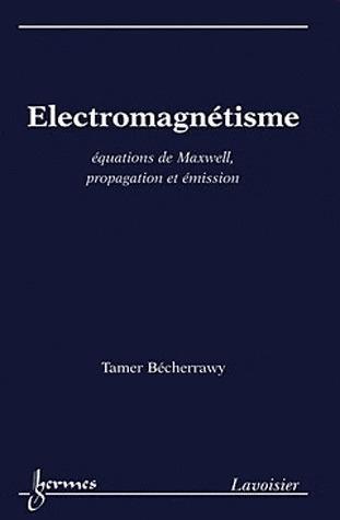 ELECTROMAGNETISME : EQUATIONS DE MAXWELL, PROPAGATION ET EMISSION