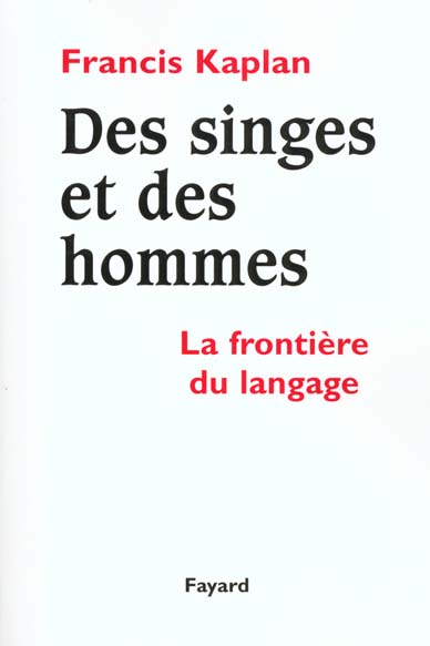 DES SINGES ET DES HOMMES - LA FRONTIERE DU LANGAGE