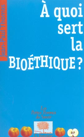 A QUOI SERT LA BIOETHIQUE ?