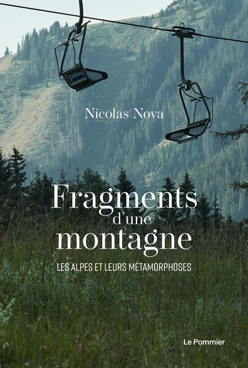 FRAGMENTS D'UNE MONTAGNE - LES ALPES ET LEURS METAMORPHOSES