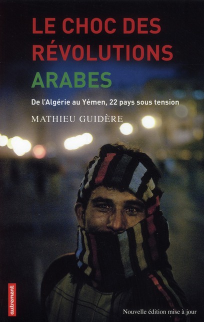 LE CHOC DES REVOLUTIONS ARABES - DE L'ALGERIE AU YEMEN, 22 PAYS SOUS TENSION