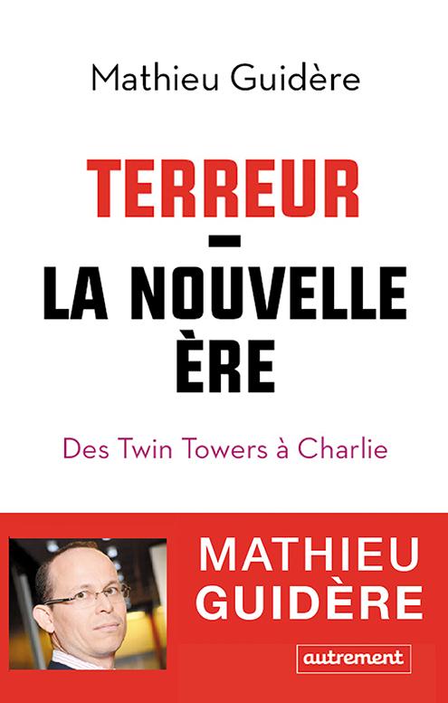 TERREUR : LA NOUVELLE ERE - DES TWIN TOWERS A CHARLIE
