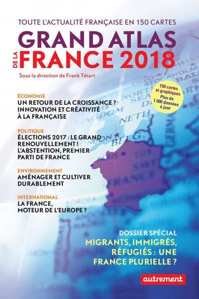 GRAND ATLAS DE LA FRANCE 2018 - TOUTE L'ACTUALITE FRANCAISE EN 150 CARTES