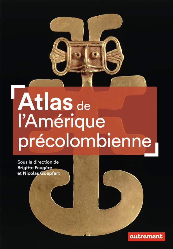 ATLAS DE L'AMERIQUE PRECOLOMBIENNE - DU PEUPLEMENT A LA CONQUETE
