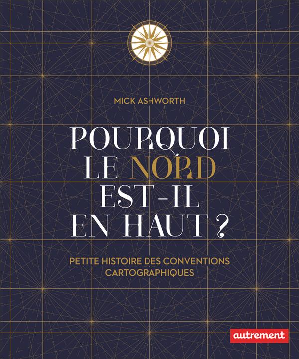 POURQUOI LE NORD EST-IL EN HAUT ? - PETITE HISTOIRE DES CONVENTIONS CARTOGRAPHIQUES