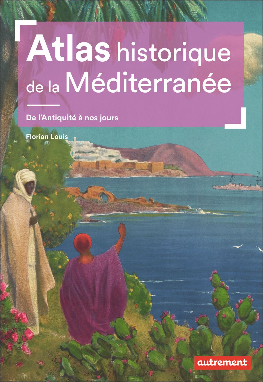 ATLAS HISTORIQUE DE LA MEDITERRANEE - DE L'ANTIQUITE A NOS JOURS