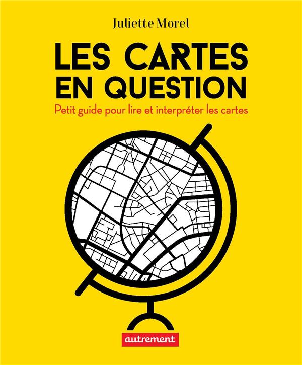 LES CARTES EN QUESTION - PETIT GUIDE POUR APPRENDRE A LIRE ET INTERPRETER LES CARTES