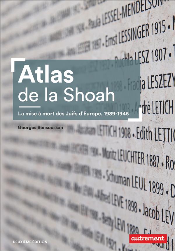 ATLAS DE LA SHOAH - LA MISE A MORT DES JUIFS D'EUROPE, 1939-1945