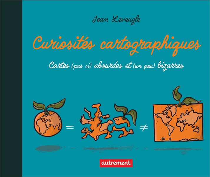 CURIOSITES CARTOGRAPHIQUES - CARTES (PAS SI) ABSURDES ET (UN PEU) BIZARRES