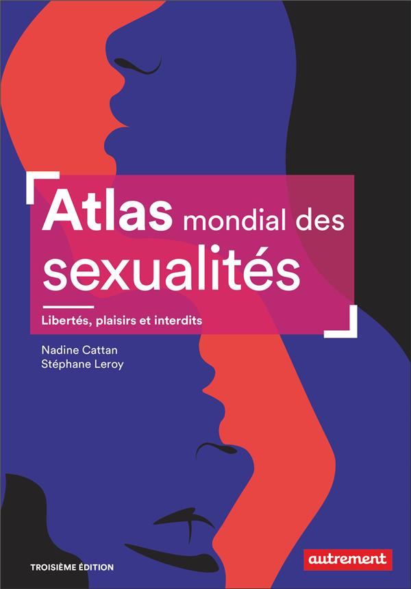 ATLAS MONDIAL DES SEXUALITES - LIBERTES, PLAISIRS ET INTERDITS