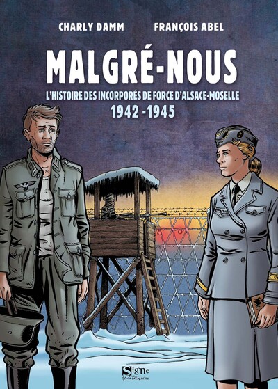 BD MALGRE-NOUS - L'HISTOIRE DES INCORPORES DE FORCE D'ALSACE-MOSELLE 1942-1945