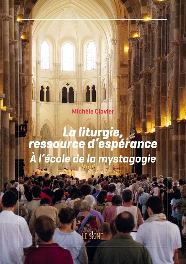LA LITURGIE, RESSOURCE D'ESPERANCE - A L'ECOLE DE LA MYSTAGOGIE