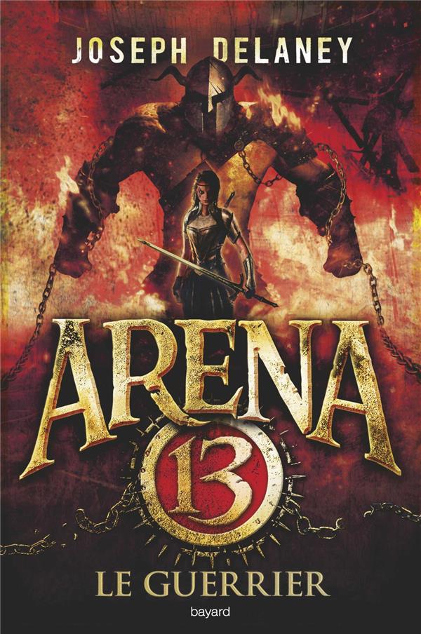 ARENA 13, TOME 03 - LE GUERRIER