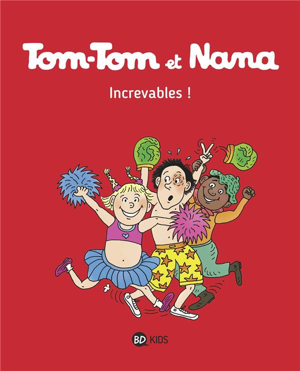 TOM-TOM ET NANA, TOME 34 - INCREVABLES !
