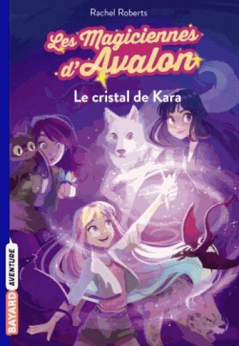 LES MAGICIENNES D'AVALON, TOME 02 - LE CRISTAL DE KARA