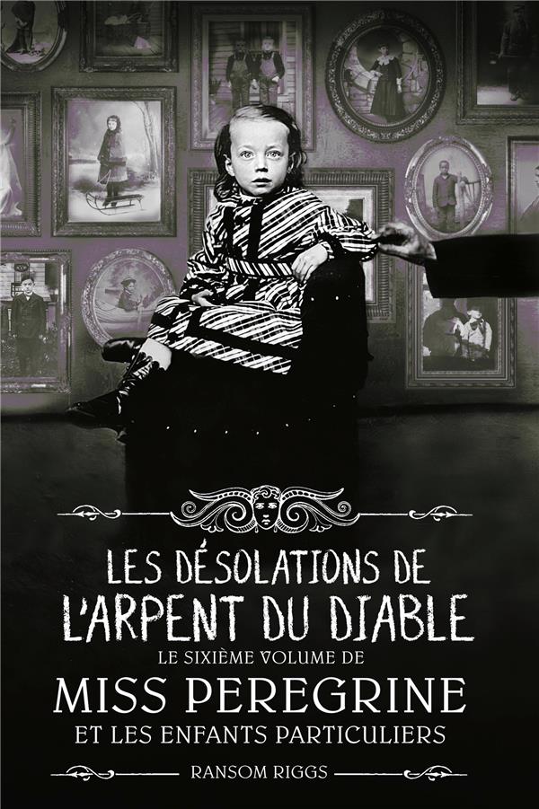 MISS PEREGRINE, TOME 06 - LES DESOLATIONS DE L'ARPENT DU DIABLE
