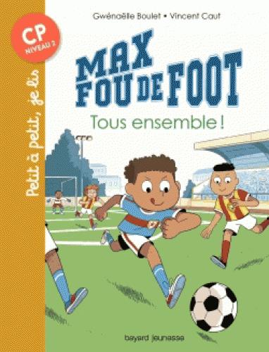 MAX FOU DE FOOT, TOME 02 - TOUS ENSEMBLE !