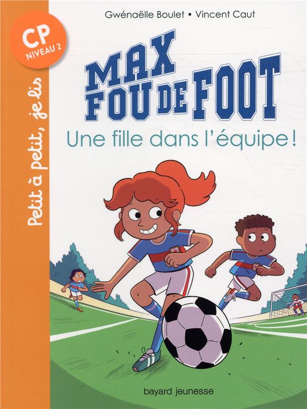 MAX FOU DE FOOT, TOME 03 - UNE FILLE DANS L'EQUIPE