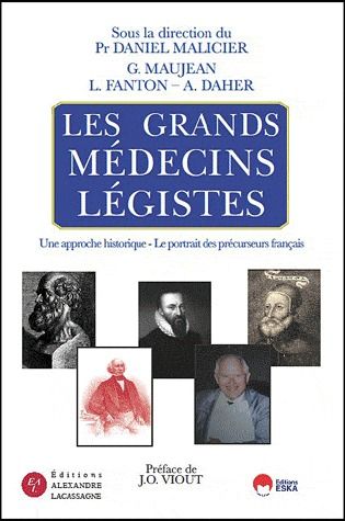LES GRANDS MEDECINS LEGISTES - UNE APPROCHE HISTORIQUE, LE PORTRAIT DES PRECURSEURS FRANCAIS