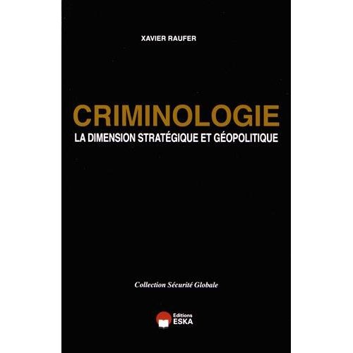 CRIMINOLOGIE LA DIMENSION STRATEGIQUE ET GEOPOLITIQUE COLLECTION SECURITE GLOBAL
