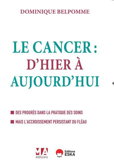 LE CANCER : D'HIER ET D'AUJOURD'HUI - DES PROGRES DANS LA PRATIQUE DES SOINS MAIS L'ACCROISSEMENT PE