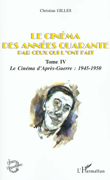 LE CINEMA DES ANNEES QUARANTE PAR CEUX QUI L'ONT FAIT - TOME IV : LE CINEMA D'APRES-GUERRE : 1945-19