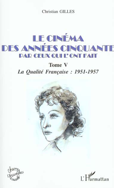 LE CINEMA DES ANNEES CINQUANTE PAR CEUX QUI L'ONT FAIT - TOME V : LA QUALITE FRANCAISE : 1951-1957