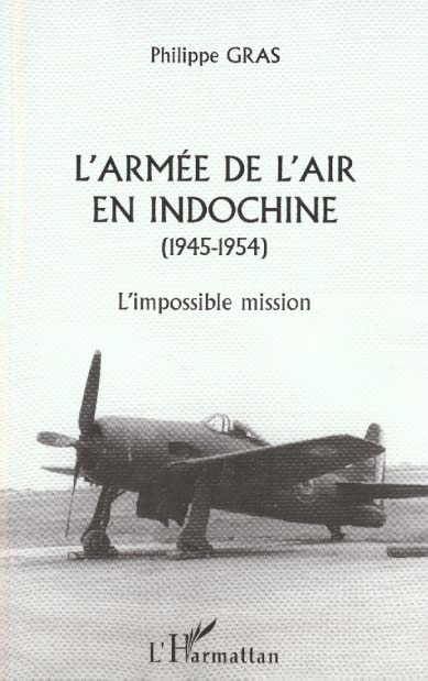 L'ARMEE DE L'AIR EN INDOCHINE (1945-1954) - L'IMPOSSIBLE MISSION