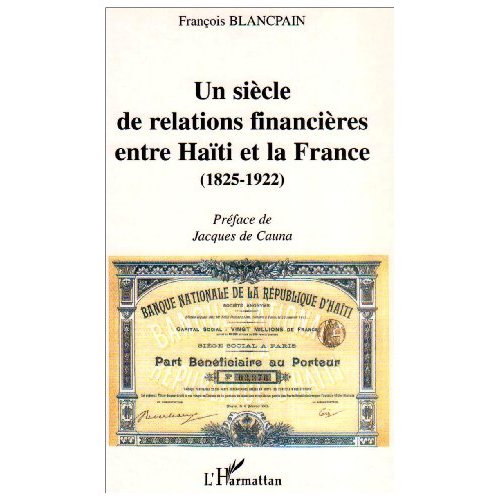 UN SIECLE DE RELATIONS FINANCIERES ENTRE HAITI ET LA FRANCE (1825-1922)