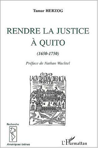 RENDRE LA JUSTICE A QUITO (1670-1750)