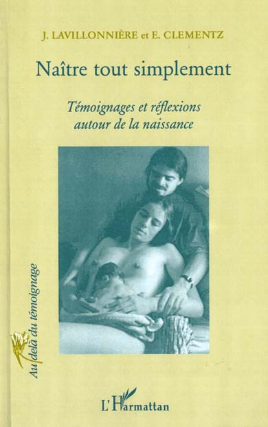 NAITRE TOUT SIMPLEMENT - TEMOIGNAGES ET REFLEXIONS AUTOUR DE LA NAISSANCE