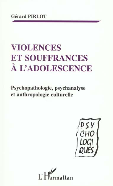 VIOLENCES ET SOUFFRANCES A L'ADOLESCENCE - PSYCHOPATHOLOGIE, PSYCHANALYSE ET ANTHROPOLOGIE CULTURELL