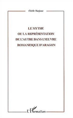 LE MYTHE OU LA REPRESENTATION DE L'AUTRE DANS L' UVRE ROMANESQUE D'ARAGON