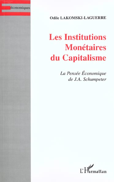 LES INSTITUTIONS MONETAIRES DU CAPITALISME - LA PENSEE ECONOMIQUE DE J.A. SCHUMPETER