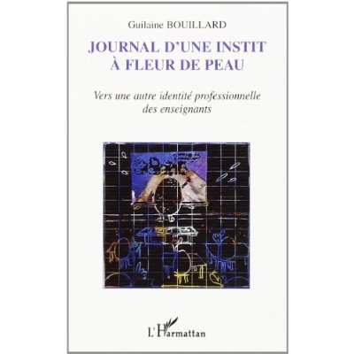 JOURNAL D'UNE INSTIT A FLEUR DE PEAU - VERS UNE AUTRE IDENTITE PROFESSIONNELLE DES ENSEIGNANTS