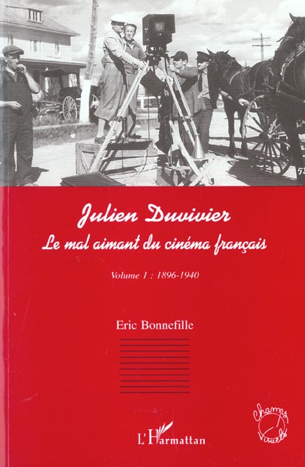 JULIEN DUVIVIER LE MAL AIMANT DU CINEMA FRANCAIS - VOLUME 1 : 1896-1940