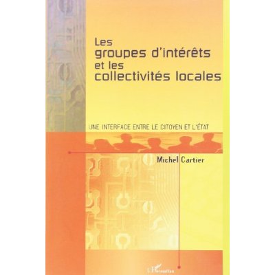 LES GROUPES D'INTERETS ET LES COLLECTIVITES LOCALES - UNE INTERFACE ENTRE LE CITOYEN ET L ETAT