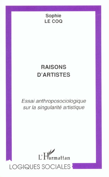 RAISONS D'ARTISTES - ESSAI ANTHROPOSOCIOLOGIQUE SUR LA SINGULARITE ARTISTIQUE
