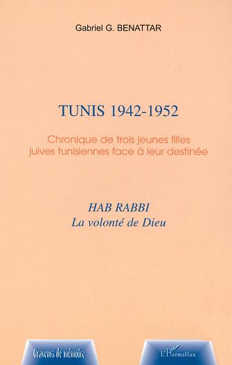 TUNIS 1942-1952 - CHRONIQUES DE TROIS JEUNES FILLES JUIVES TUNISIENNES FACE A LEUR DESTINEE