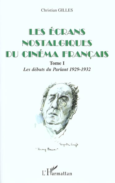 LES ECRANS NOSTALGIQUES DU CINEMA FRANCAIS - TOME I : LES DEBUTS DU PARLANT 1929-1932