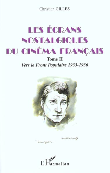 LES ECRANS NOSTALGIQUES DU CINEMA FRANCAIS - TOME II : VERS LE FRONT POPULAIRE 1933-1936
