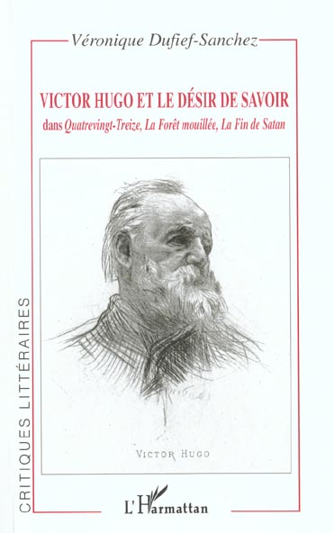 VICTOR HUGO ET LE DESIR DE SAVOIR - DANS QUATREVINGT-TREIZE, LA FORET MOUILLEE, LA FIN DE SATAN
