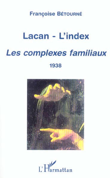 LACAN-L'INDEX - LES COMPLEXES FAMILIAUX (1938)