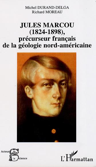 JULES MARCOU (1825-1898), PRECURSEUR FRANCAIS DE LA GEOLOGIE NORD-AMERICAINE