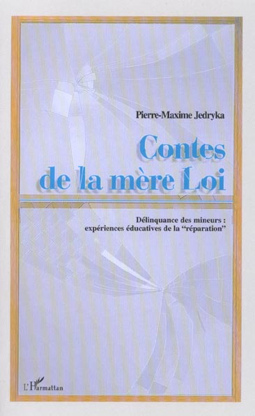 CONTES DE LA MERE LOI - DELINQUANCE DES MINEURS: EXPERIENCES EDUCATIVES DE LA 